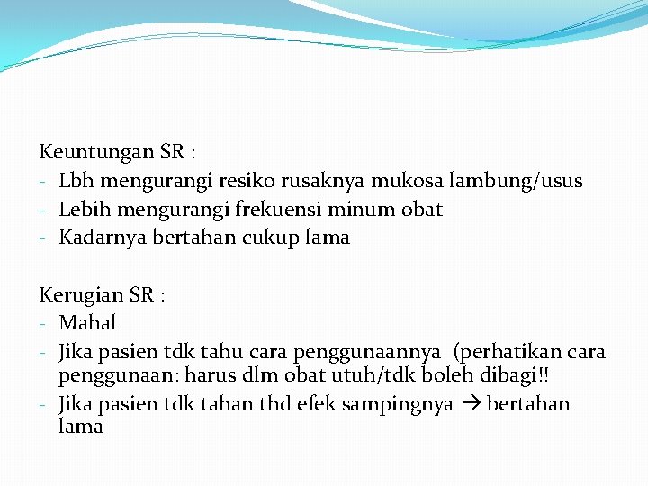 Keuntungan SR : - Lbh mengurangi resiko rusaknya mukosa lambung/usus - Lebih mengurangi frekuensi