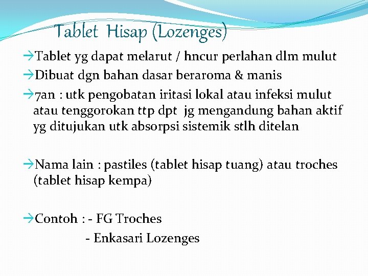 Tablet Hisap (Lozenges) Tablet yg dapat melarut / hncur perlahan dlm mulut Dibuat dgn