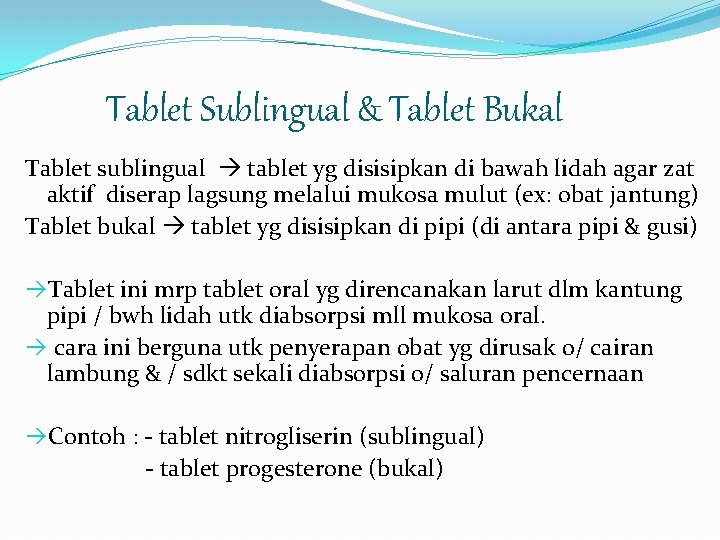 Tablet Sublingual & Tablet Bukal Tablet sublingual tablet yg disisipkan di bawah lidah agar