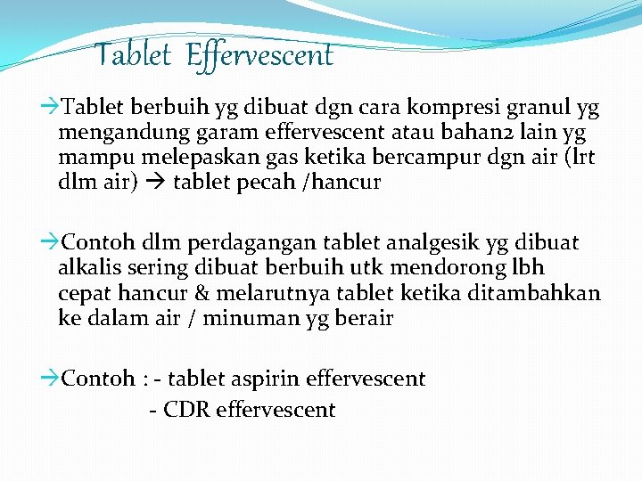 Tablet Effervescent Tablet berbuih yg dibuat dgn cara kompresi granul yg mengandung garam effervescent