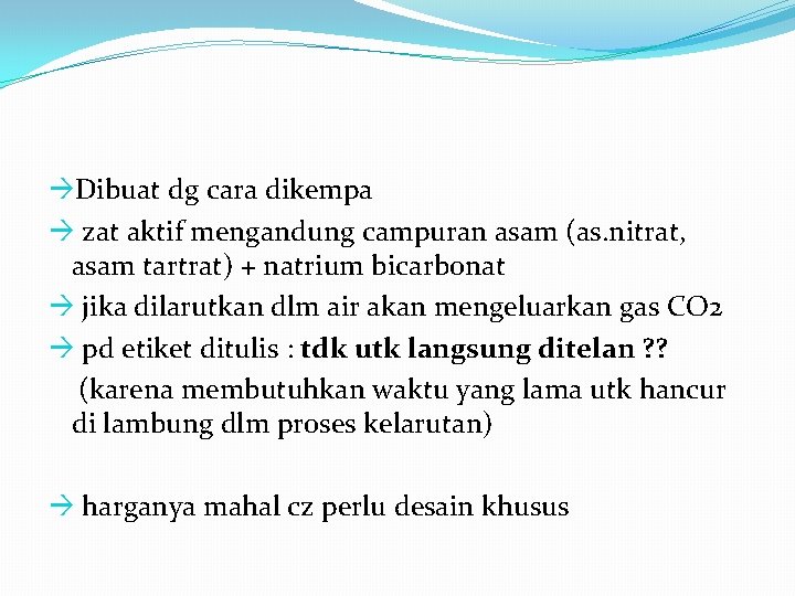  Dibuat dg cara dikempa zat aktif mengandung campuran asam (as. nitrat, asam tartrat)