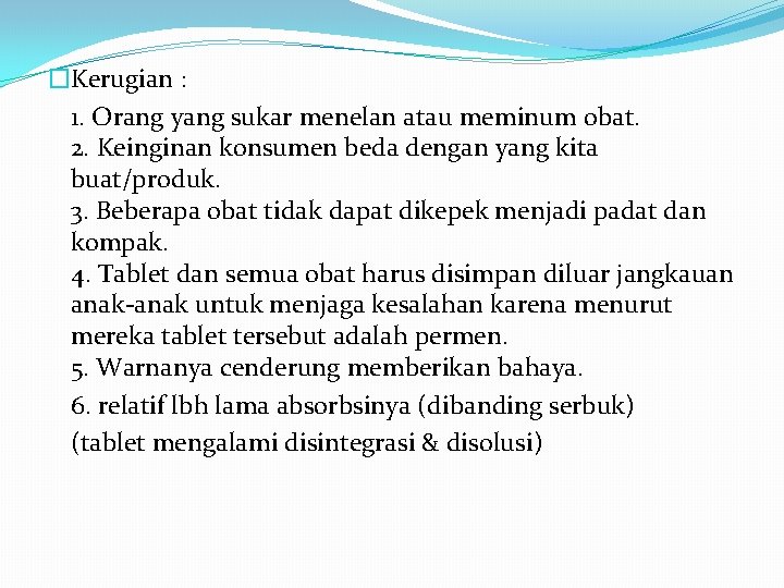 �Kerugian : 1. Orang yang sukar menelan atau meminum obat. 2. Keinginan konsumen beda