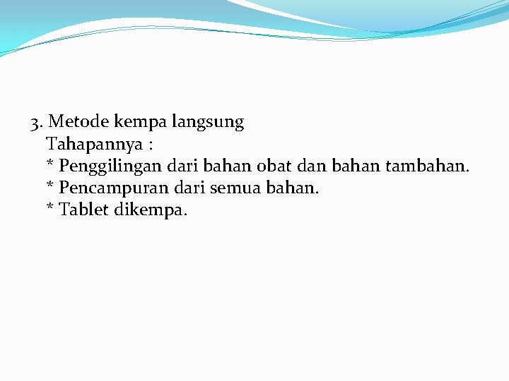 3. Metode kempa langsung Tahapannya : * Penggilingan dari bahan obat dan bahan tambahan.