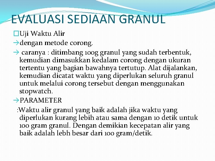 EVALUASI SEDIAAN GRANUL �Uji Waktu Alir dengan metode corong. caranya : ditimbang 100 g