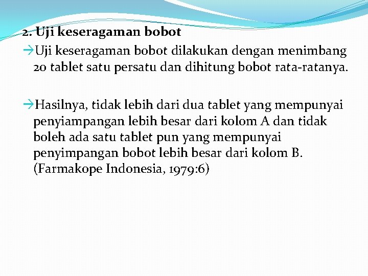 2. Uji keseragaman bobot dilakukan dengan menimbang 20 tablet satu persatu dan dihitung bobot