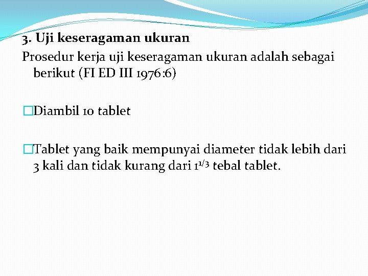 3. Uji keseragaman ukuran Prosedur kerja uji keseragaman ukuran adalah sebagai berikut (FI ED