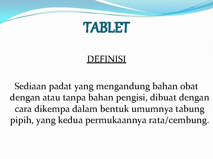 TABLET DEFINISI Sediaan padat yang mengandung bahan obat dengan atau tanpa bahan pengisi, dibuat