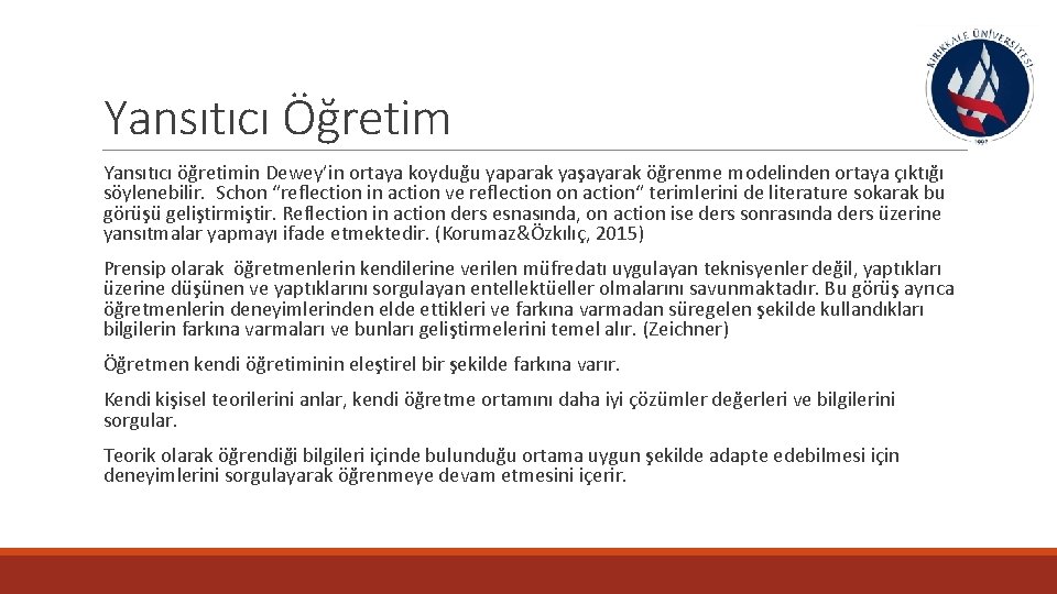 Yansıtıcı Öğretim Yansıtıcı öğretimin Dewey’in ortaya koyduğu yaparak yaşayarak öğrenme modelinden ortaya çıktığı söylenebilir.