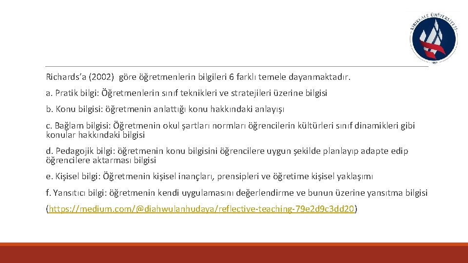  Richards’a (2002) göre öğretmenlerin bilgileri 6 farklı temele dayanmaktadır. a. Pratik bilgi: Öğretmenlerin