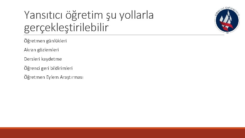 Yansıtıcı öğretim şu yollarla gerçekleştirilebilir Öğretmen günlükleri Akran gözlemleri Dersleri kaydetme Öğrenci geri bildirimleri