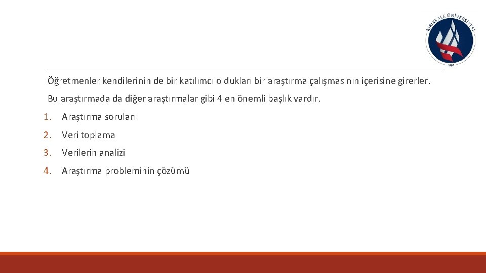  Öğretmenler kendilerinin de bir katılımcı oldukları bir araştırma çalışmasının içerisine girerler. Bu araştırmada