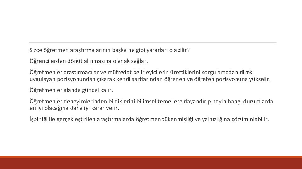  Sizce öğretmen araştırmalarının başka ne gibi yararları olabilir? Öğrencilerden dönüt alınmasına olanak sağlar.