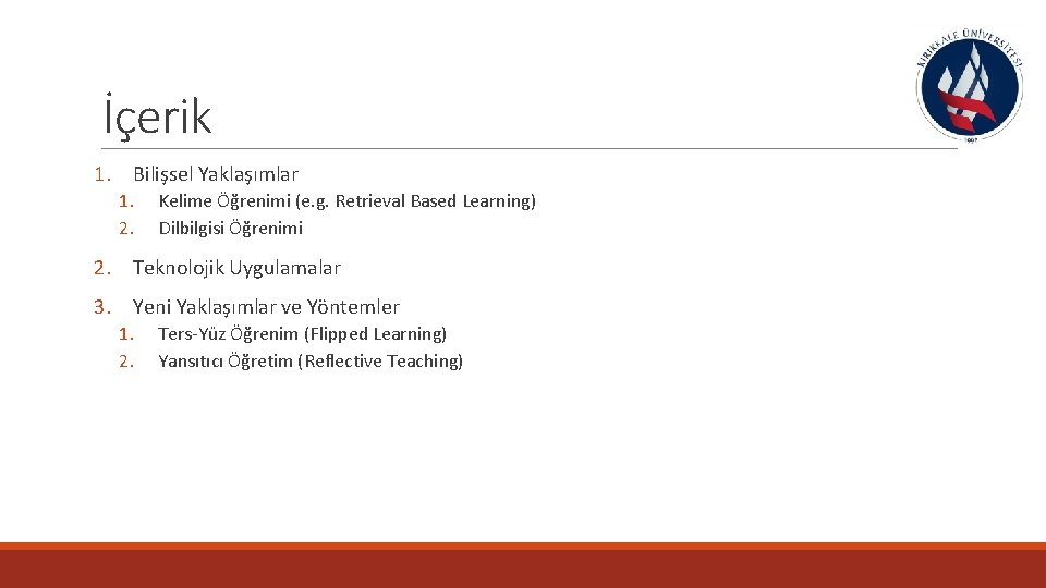 İçerik 1. Bilişsel Yaklaşımlar 1. 2. Kelime Öğrenimi (e. g. Retrieval Based Learning) Dilbilgisi