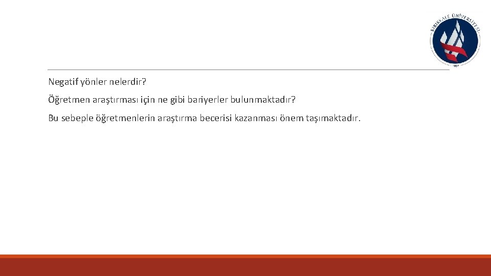  Negatif yönler nelerdir? Öğretmen araştırması için ne gibi bariyerler bulunmaktadır? Bu sebeple öğretmenlerin