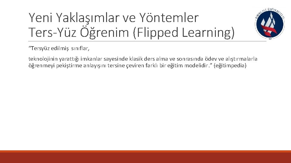Yeni Yaklaşımlar ve Yöntemler Ters-Yüz Öğrenim (Flipped Learning) “Tersyüz edilmiş sınıflar, teknolojinin yarattığı imkanlar