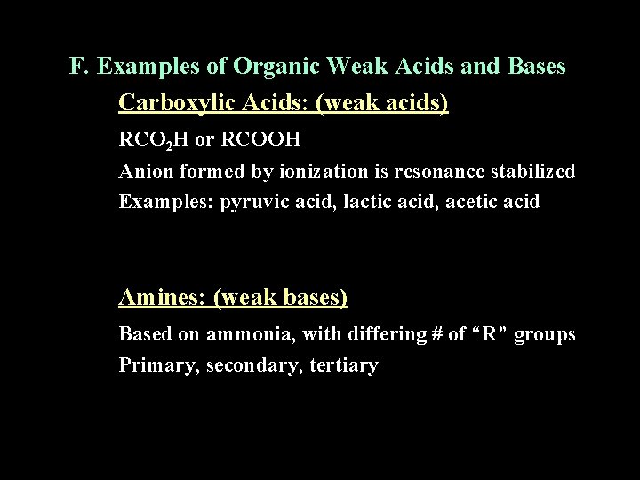 F. Examples of Organic Weak Acids and Bases Carboxylic Acids: (weak acids) RCO 2