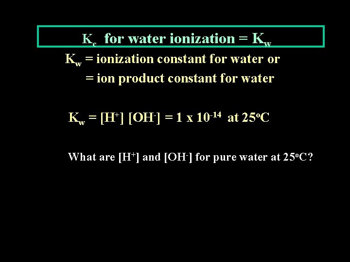 Kc for water ionization = Kw Kw = ionization constant for water or =