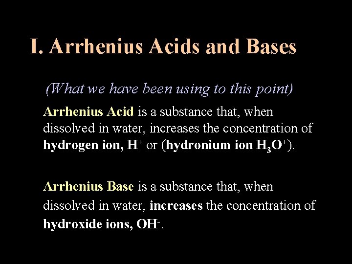 I. Arrhenius Acids and Bases (What we have been using to this point) Arrhenius