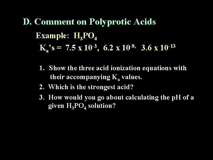 D. Comment on Polyprotic Acids Example: H 3 PO 4 Ka’s = 7. 5