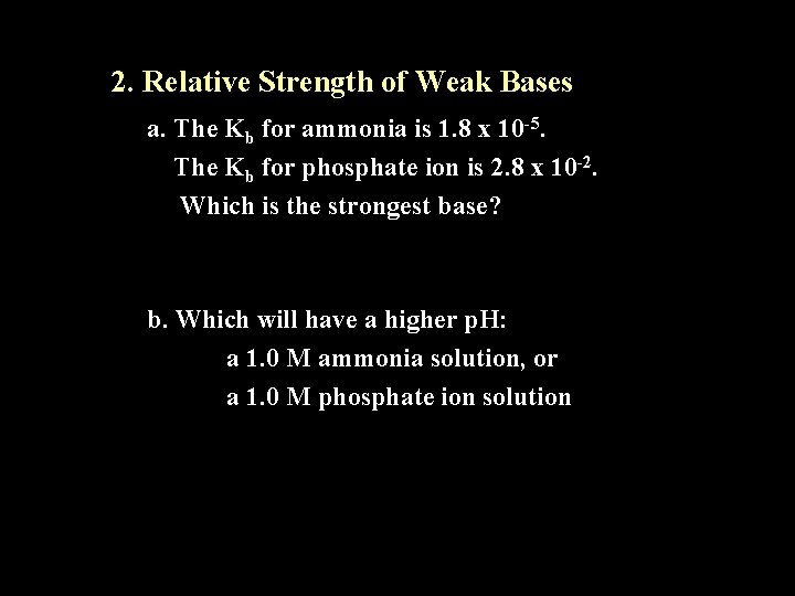 2. Relative Strength of Weak Bases a. The Kb for ammonia is 1. 8