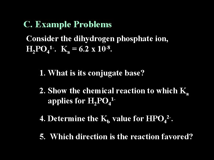 C. Example Problems Consider the dihydrogen phosphate ion, H 2 PO 41 -. Ka