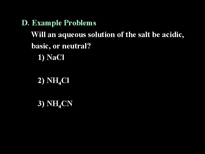 D. Example Problems Will an aqueous solution of the salt be acidic, basic, or