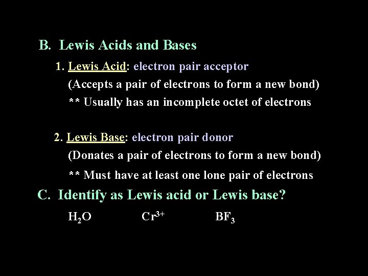 B. Lewis Acids and Bases 1. Lewis Acid: electron pair acceptor (Accepts a pair