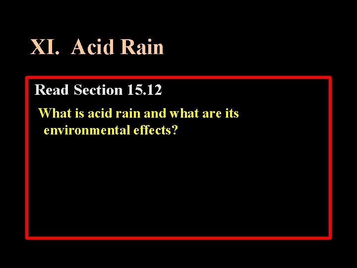 XI. Acid Rain Read Section 15. 12 What is acid rain and what are