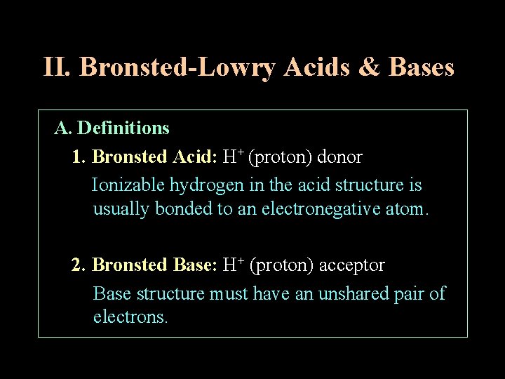 II. Bronsted-Lowry Acids & Bases A. Definitions 1. Bronsted Acid: H+ (proton) donor Ionizable
