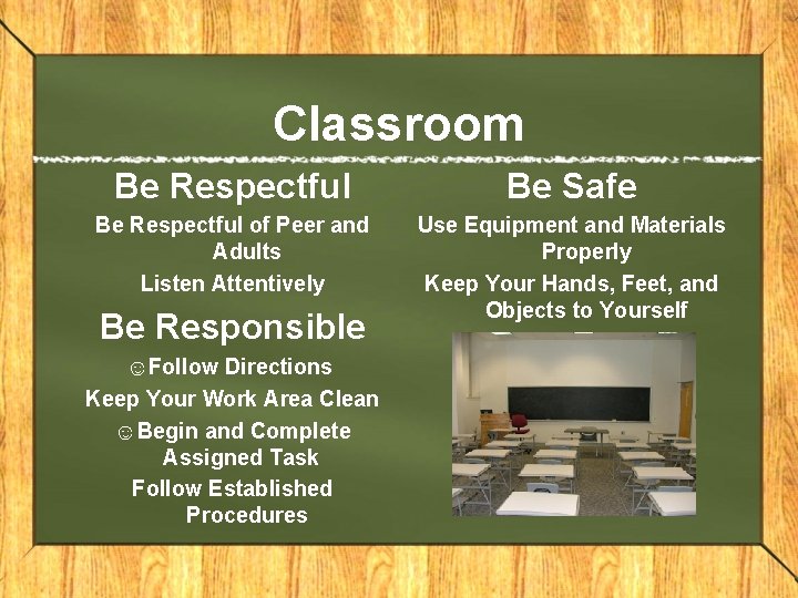 Classroom Be Respectful Be Safe Be Respectful of Peer and Adults Listen Attentively Use