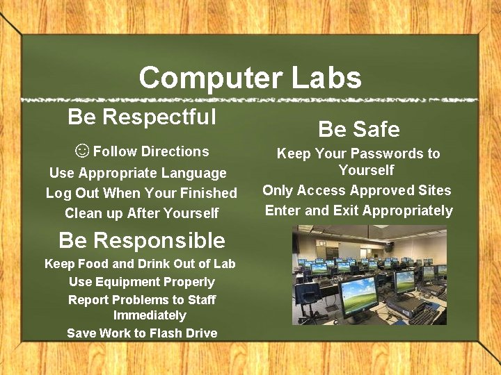 Computer Labs Be Respectful ☺Follow Directions Use Appropriate Language Log Out When Your Finished