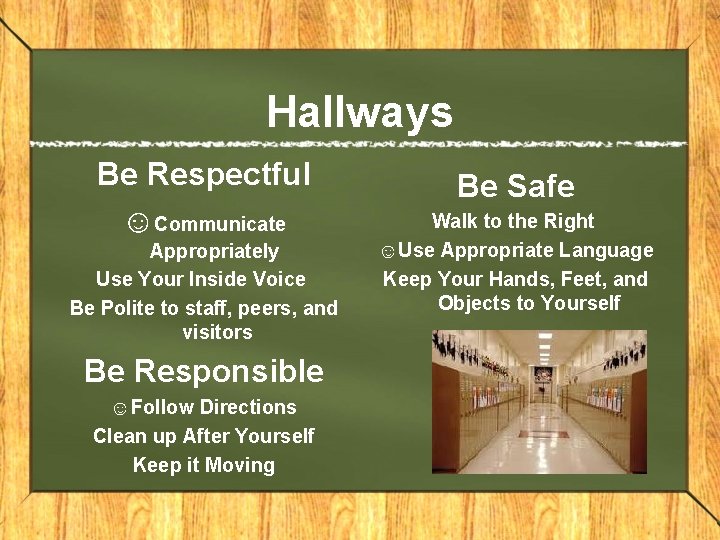 Hallways Be Respectful ☺Communicate Appropriately Use Your Inside Voice Be Polite to staff, peers,