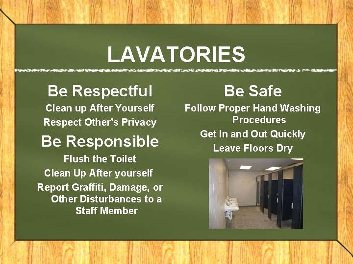 LAVATORIES Be Respectful Be Safe Clean up After Yourself Respect Other’s Privacy Follow Proper