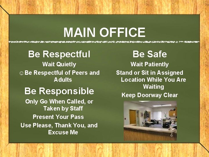 MAIN OFFICE Be Respectful Wait Quietly ☺Be Respectful of Peers and Adults Be Responsible