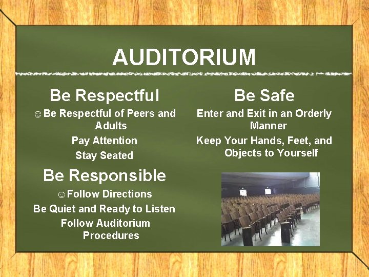 AUDITORIUM Be Respectful Be Safe ☺Be Respectful of Peers and Adults Pay Attention Stay