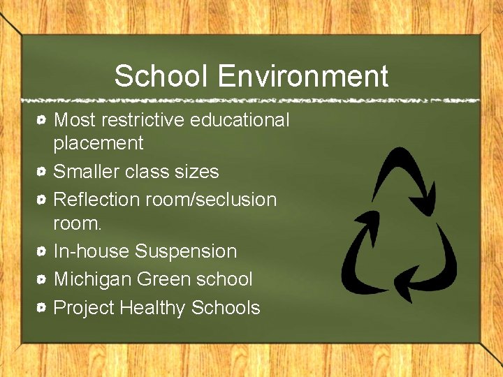 School Environment Most restrictive educational placement Smaller class sizes Reflection room/seclusion room. In-house Suspension