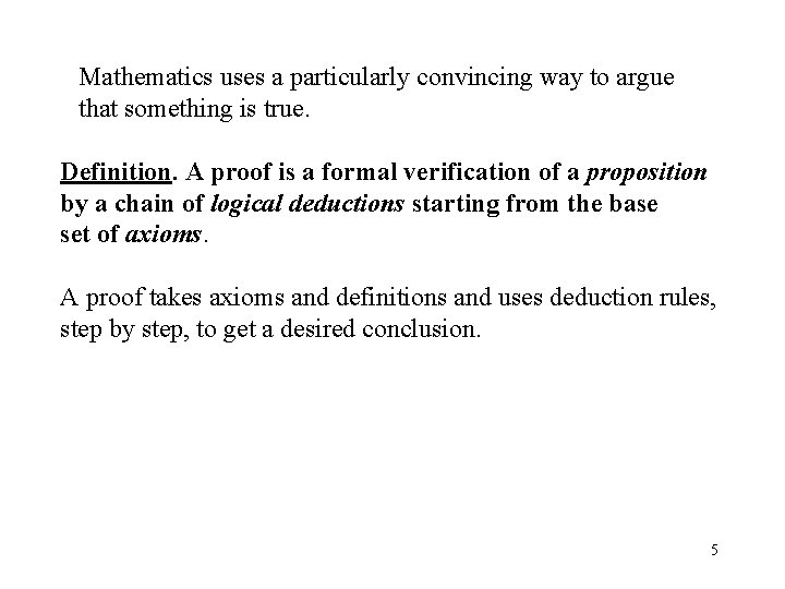 Mathematics uses a particularly convincing way to argue that something is true. Definition. A