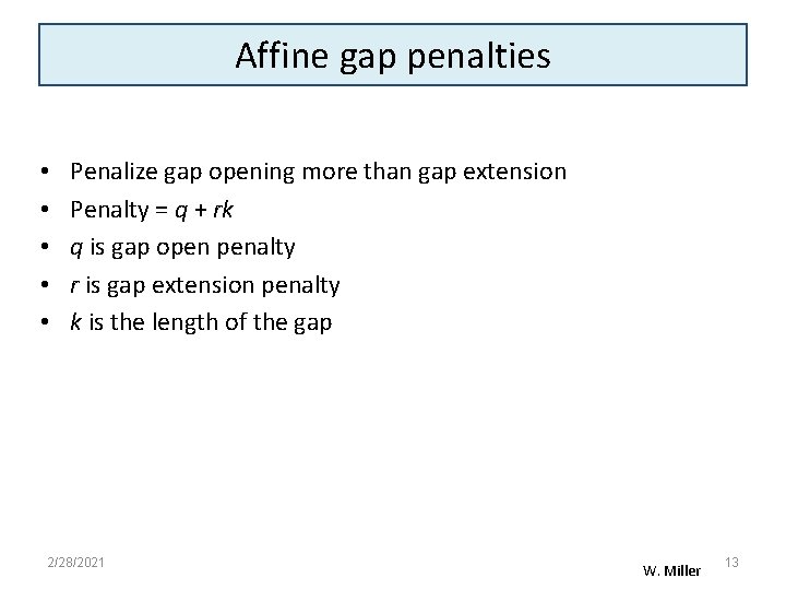 Affine gap penalties • • • Penalize gap opening more than gap extension Penalty