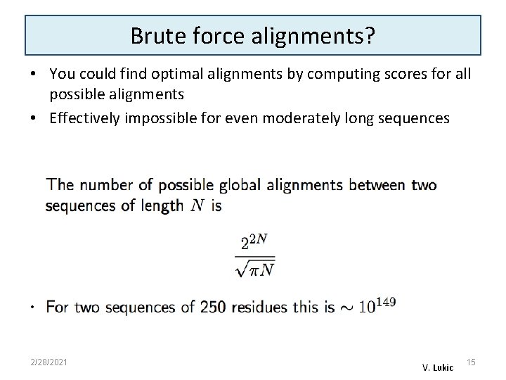 Brute force alignments? • You could find optimal alignments by computing scores for all
