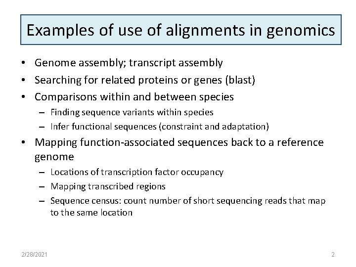 Examples of use of alignments in genomics • Genome assembly; transcript assembly • Searching