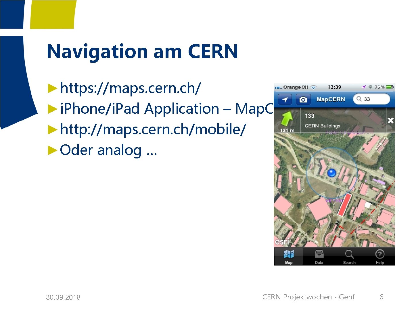 Navigation am CERN ►https: //maps. cern. ch/ ►i. Phone/i. Pad Application – Map. CERN