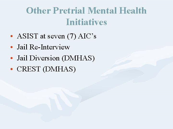 Other Pretrial Mental Health Initiatives • • ASIST at seven (7) AIC’s Jail Re-Interview