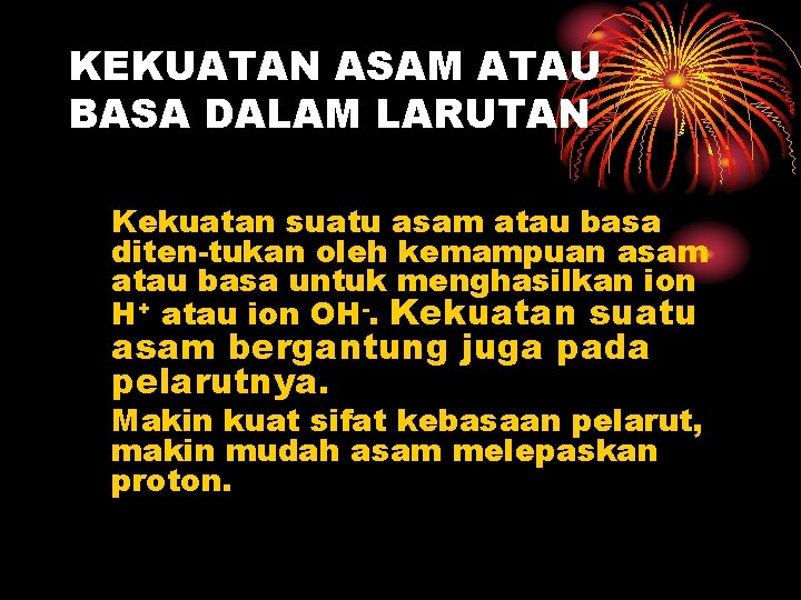 KEKUATAN ASAM ATAU BASA DALAM LARUTAN Kekuatan suatu asam atau basa diten-tukan oleh kemampuan