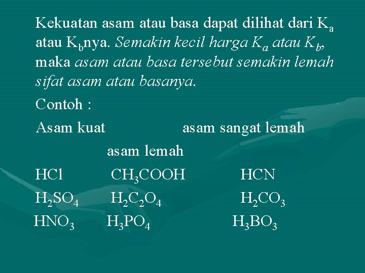 Kekuatan asam atau basa dapat dilihat dari Ka atau Kbnya. Semakin kecil harga Ka