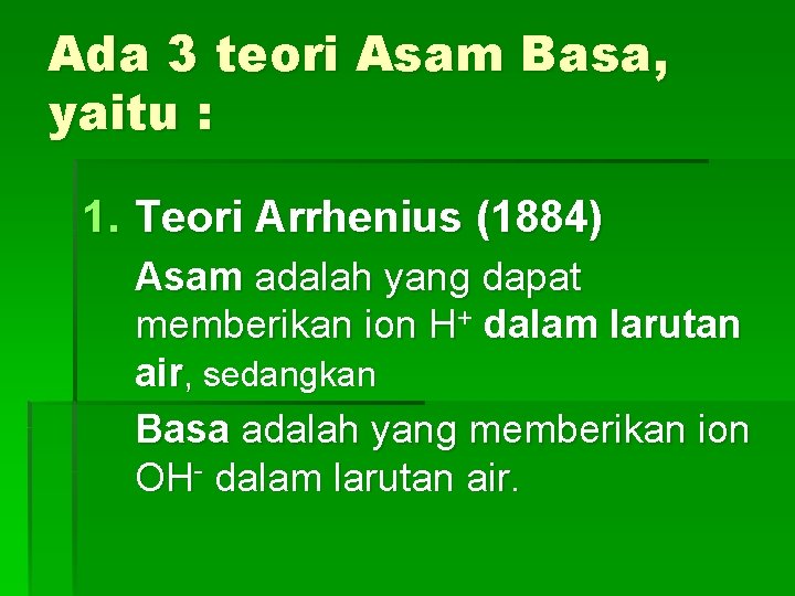 Ada 3 teori Asam Basa, yaitu : 1. Teori Arrhenius (1884) Asam adalah yang