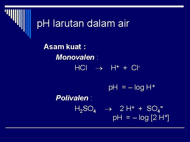 p. H larutan dalam air Asam kuat : Monovalen : HCl H+ + Clp.