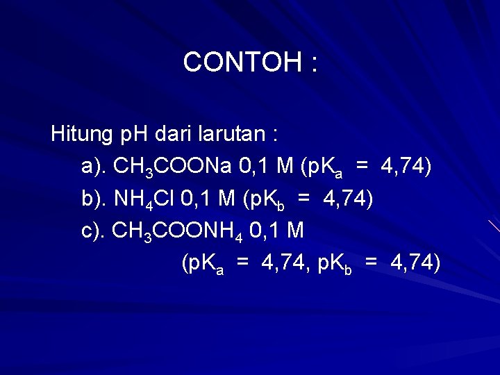 CONTOH : Hitung p. H dari larutan : a). CH 3 COONa 0, 1