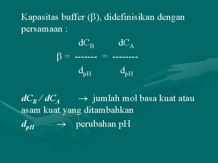 Kapasitas buffer ( ), didefinisikan dengan persamaan : d. CB d. CA = -------dp.