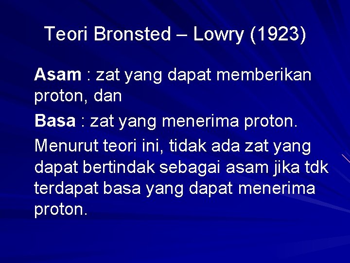 Teori Bronsted – Lowry (1923) Asam : zat yang dapat memberikan proton, dan Basa