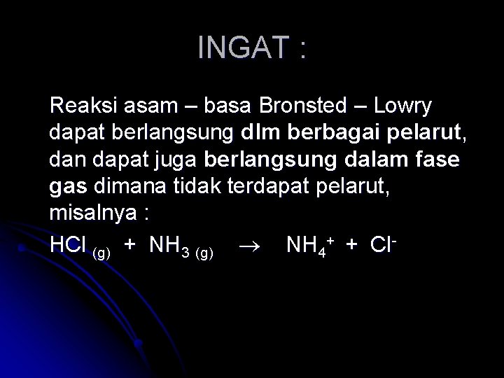 INGAT : Reaksi asam – basa Bronsted – Lowry dapat berlangsung dlm berbagai pelarut,